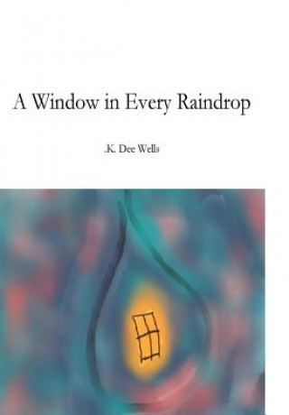 Knjiga A Window in Every Raindrop Kim Denise Wells