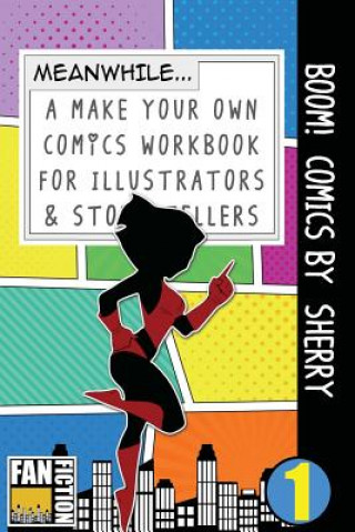 Книга Boom! Comics by Sherry: A What Happens Next Comic Book for Budding Illustrators and Story Tellers Bokkaku Dojinshi