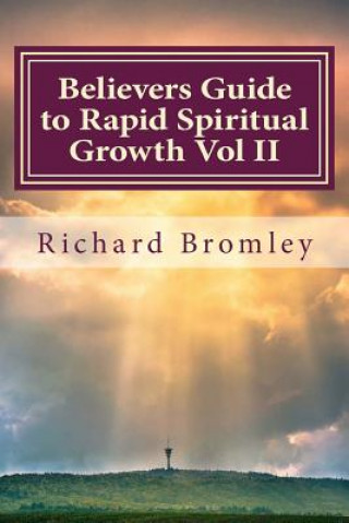 Carte Believers Guide to Rapid Spiritual Growth Vol II Richard Bromley