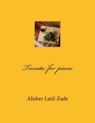 Könyv Toccata for piano Dr Alisher J Latif-Zade