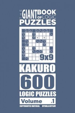 Könyv The Giant Book of Logic Puzzles - Kakuro 600 9x9 Puzzles (Volume 1) Mykola Krylov