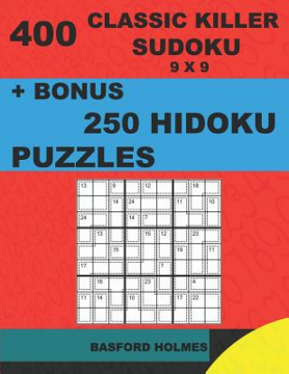 Carte 400 classic Killer sudoku 9 x 9 + BONUS 250 Hidoku puzzles: Sudoku with EASY, MEDIUM, HARD, VERY HARD level puzzles and a Hidoku 9 x 9 very hard level Basford Holmes