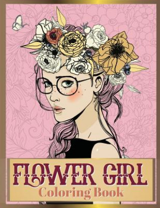 Carte Flower Girl Coloring Book: Beautiful Floral & Girl Hairstyles Designs for Relaxation, Stress Relieving and Inspiration (Girl Coloring Book) Russ Focus