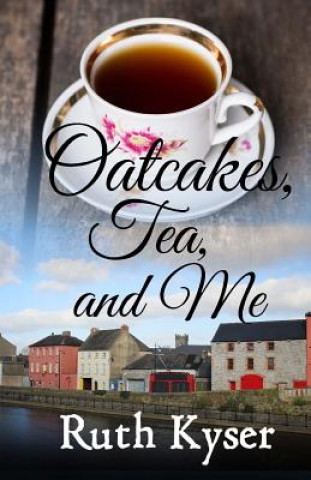 Knjiga Oatcakes, Tea, and Me Ruth Kyser