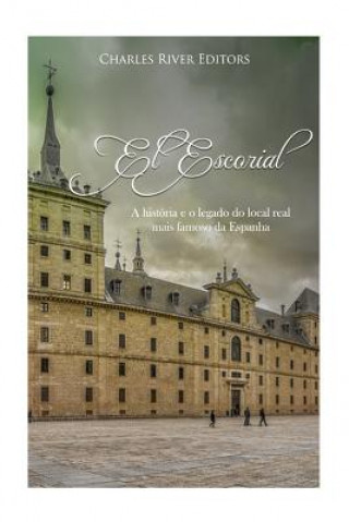 Carte El Escorial: A história e o legado do local real mais famoso da Espanha Charles River Editors