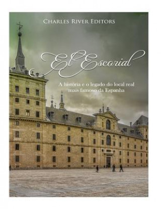 Carte El Escorial: A história e o legado do local real mais famoso da Espanha Charles River Editors