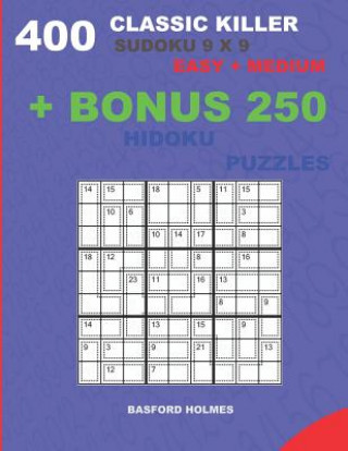 Carte 400 classic Killer sudoku 9 x 9 EASY - MEDIUM + BONUS 250 Hidoku puzzles: Sudoku with Easy, Medium levels puzzles and a Hidoku 9 x 9 very hard levels Basford Holmes
