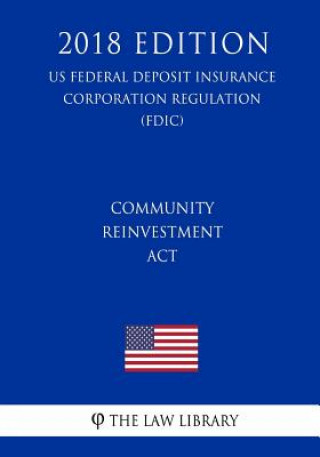 Книга Community Reinvestment Act (US Federal Deposit Insurance Corporation Regulation) (FDIC) (2018 Edition) The Law Library