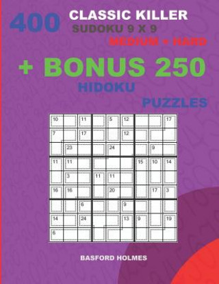 Carte 400 classic Killer sudoku 9 x 9 MEDIUM - HARD + BONUS 250 Hidoku puzzles: Sudoku with Medium, Hard levels puzzles and a Hidoku 9 x 9 very hard levels Basford Holmes