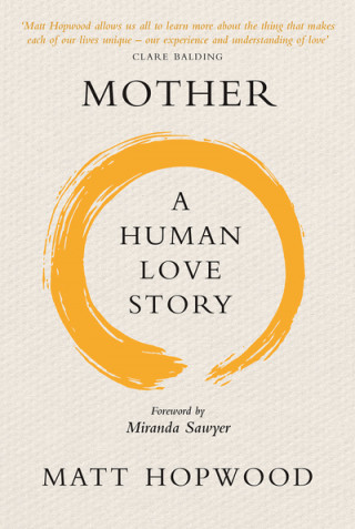 Kniha Mother: A Human Love Story Matt Hopwood