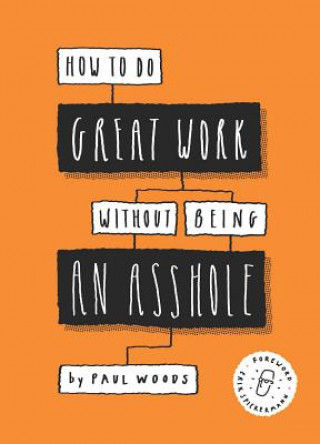 Книга How to Do Great Work Without Being an Asshole Paul Woods
