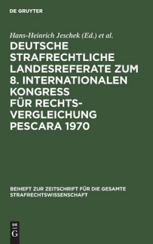 Könyv Deutsche Strafrechtliche Landesreferate Zum 8. Internationalen Kongress Fur Rechtsvergleichung Pescara 1970 Hans-Heinrich Jeschek