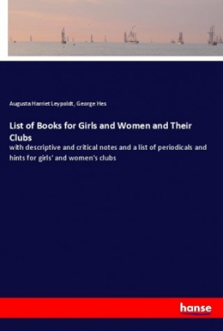 Knjiga List of Books for Girls and Women and Their Clubs Augusta Harriet Leypoldt