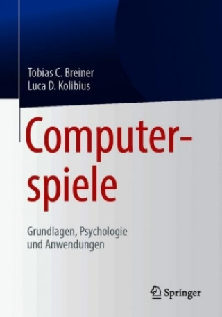 Knjiga Computerspiele: Grundlagen, Psychologie und Anwendungen Tobias C. Breiner