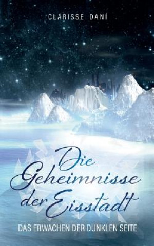 Knjiga Geheimnisse der Eisstadt Clarisse Dani