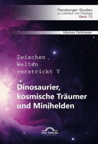 Kniha Dinosaurier, kosmische Träumer und Minihelden. Zwischen Welten verstrickt V Markus Pohlmeyer