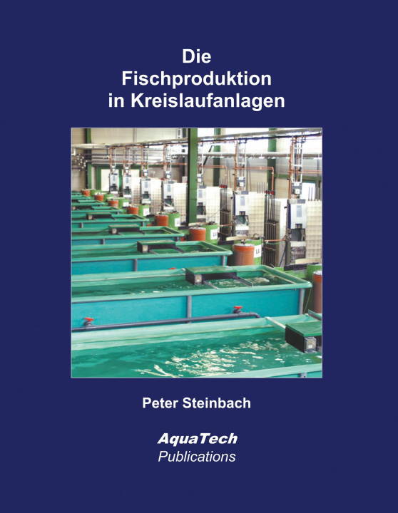 Kniha Die Fischproduktion in Kreislaufanlagen Peter Steinbach