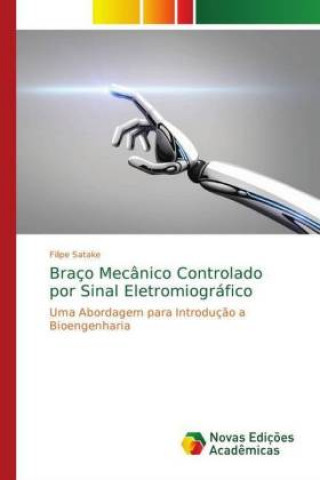 Kniha Braço Mecânico Controlado por Sinal Eletromiográfico Filipe Satake