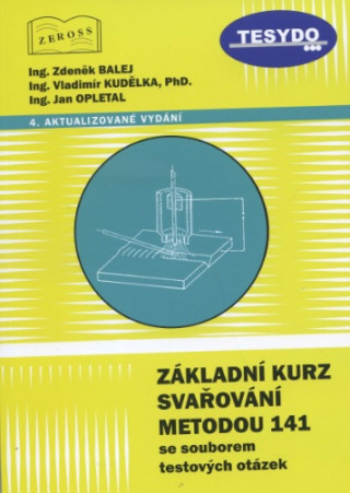 Kniha Základní kurz svařování metodou 141 se souborem testových otázek Zdeněk Balej