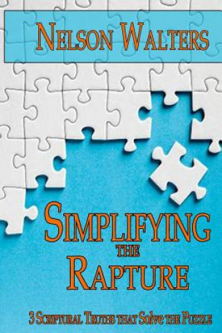 Книга Simplifying the Rapture: 3 Scriptural Truths that Solve the Puzzle Nelson Walters