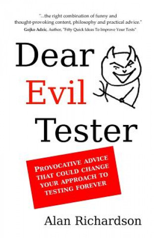 Könyv Dear Evil Tester: Provocative Advice That Could Change Your Approach To Testing Forever MR Alan J Richardson