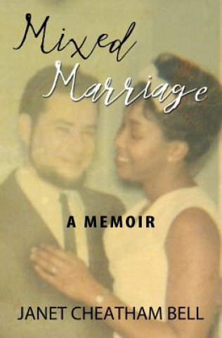 Książka Mixed Marriage: A Memoir Janet Cheatham Bell