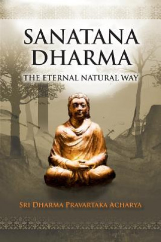 Kniha Sanatana Dharma: The Eternal Natural Way Sri Dharma Pravartaka Acharya