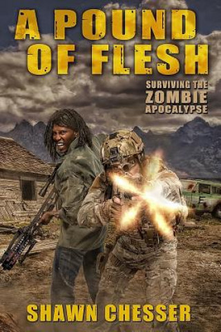 Kniha A Pound of Flesh: Surviving the Zombie Apocalypse Shawn Chesser