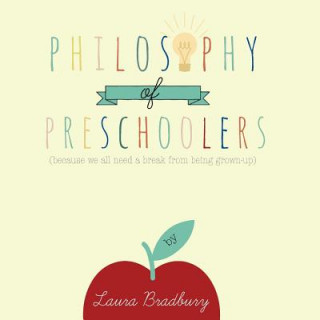 Carte Philosophy of Preschoolers: becuase we all need a break from being grown-up Laura Bradbury