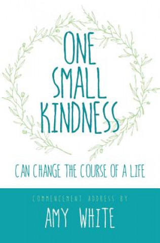 Livre One Small Kindness: Can Change the Course of a Life Amy White