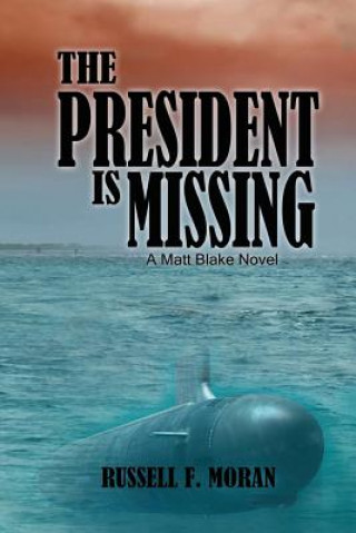 Carte The President is Missing: A Matt Blake Novel Russell F Moran