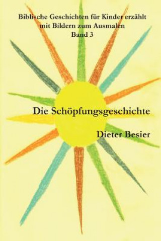 Kniha Die Schöpfungsgeschichte: Biblische Geschichten für Kinder erzählt, Band 3 Dieter Besier