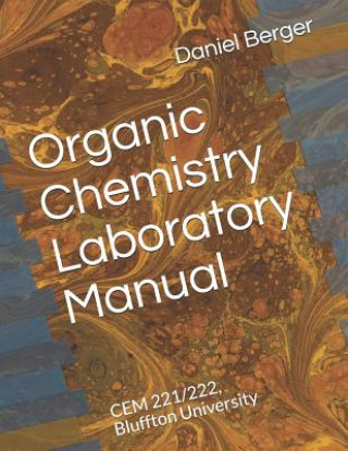 Carte Organic Chemistry Laboratory Manual: CEM 221/222, Bluffton University Daniel J Berger
