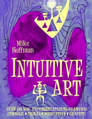 Książka Intuitive Art: Over 150 Non-Representational Drawings Symbolic Tribal Meditative Grafitti Mike Hoffman