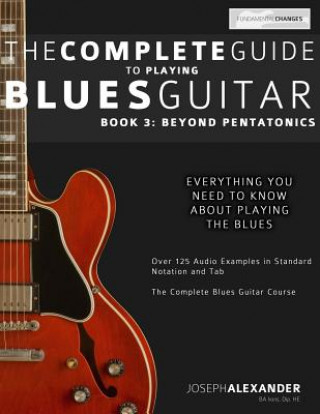 Carte The Complete Guide to Playing Blues Guitar: Book Three - Beyond Pentatonics Joseph Alexander