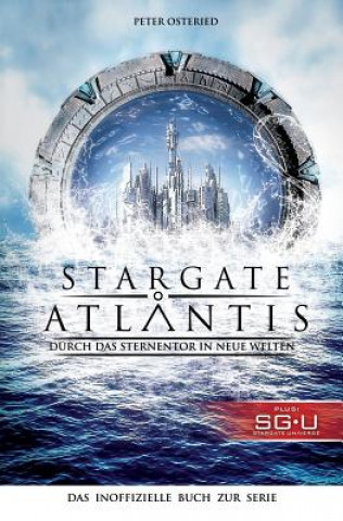 Kniha Stargate: Atlantis: Durch das Sternentor in neue Welten: Das inoffizielle Buch zur Serie Peter Osteried