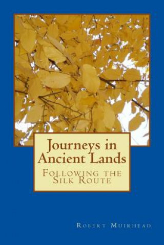 Livre Journeys in Ancient Lands: Following the Silk Route Robert Muirhead