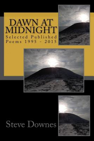 Carte Dawn at Midnight: Selected Published Poems 1995 - 2015 Steve Downes