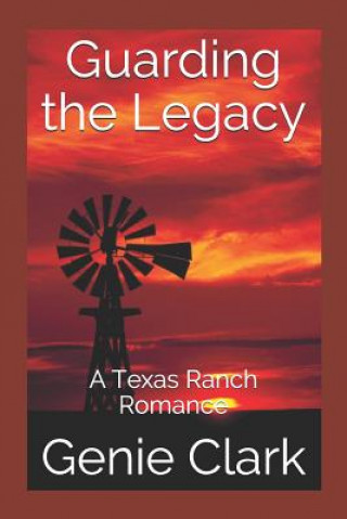 Knjiga Guarding the Legacy: A Texas Ranch Romance Genie Clark