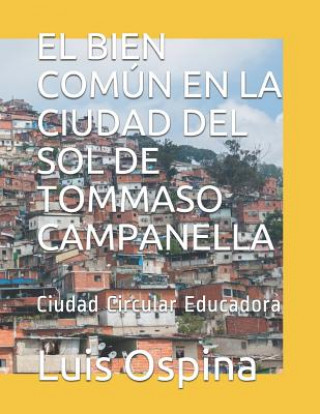 Knjiga El Bien Común En La Ciudad del Sol de Tommaso Campanella: Ciudad Circular Educadora Luis Carlos Ospina R