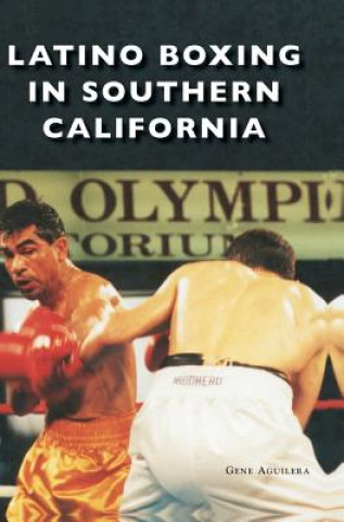 Livre Latino Boxing in Southern California Gene Aguilera