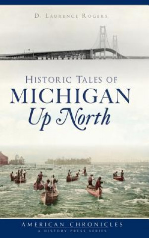 Carte Historic Tales of Michigan Up North D Laurence Rogers