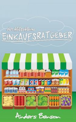 Könyv Der klitzekleine Einkaufsratgeber: günstig & gesund: kaufen zum Abnehmen, sparen, für die Gesundheit Anders Benson