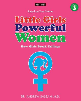 Kniha Little Girls Powerful Women (Part 3 of 4): How Girls Break Ceilings Dr Andrew Sassani M D