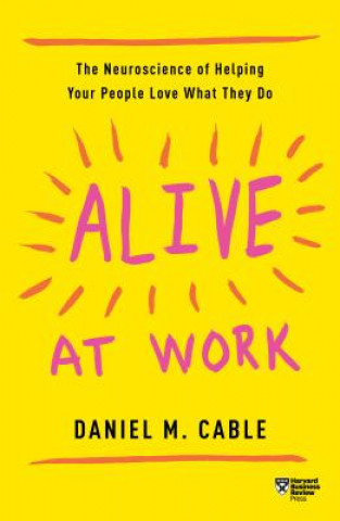Kniha Alive at Work Daniel M Cable