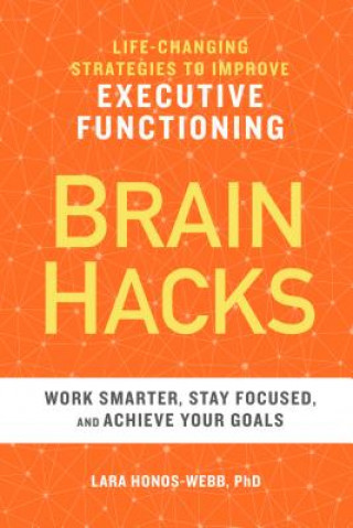 Könyv Brain Hacks: Life-Changing Strategies to Improve Executive Functioning Lara Honos-Webb
