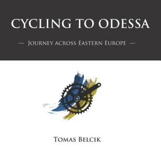 Carte Cycling to Odessa: Journey Across Eastern Europe (Travel Pictorial) Tomas Belcik