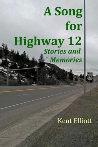 Könyv A Song for Highway 12: Stories and Memories Kent H Elliott