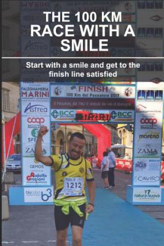 Knjiga The 100 Km Race with a Smile: Start with a Smile and Get to the Finish Line Satisfied Luca Riva