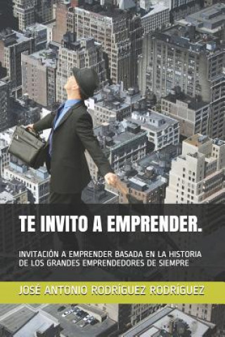 Buch Te Invito a Emprender.: Invitación a Emprender Basada En La Historia de Los Grandes Emprendedores de Siempre Rodr